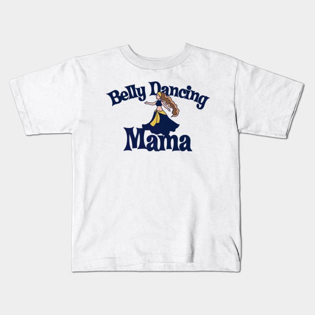 Belly Dancing Mama Bellydance Artwork Mothers Day Kids T-Shirt by Stick Figure103